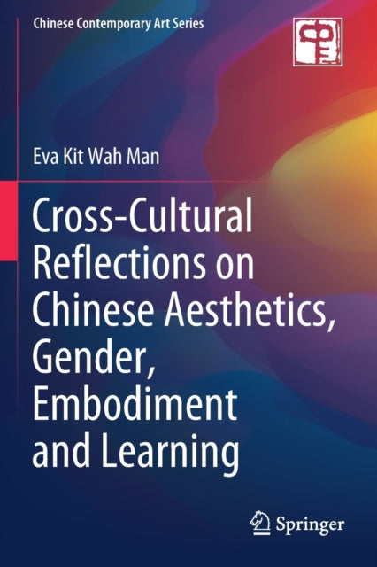 Book cover of: Cross-Cultural Reflections on Chinese Aesthetics, Gender, Embodiment and Learning. By: Eva Kit Wah Man