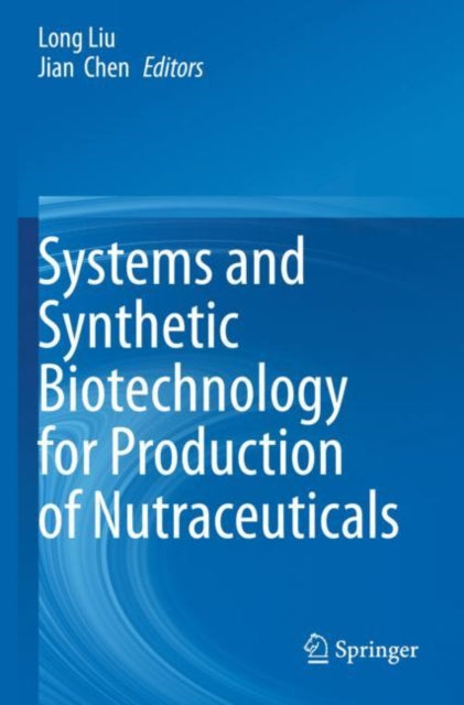 Book cover of: Systems and Synthetic Biotechnology for Production of Nutraceuticals. By: Long Liu