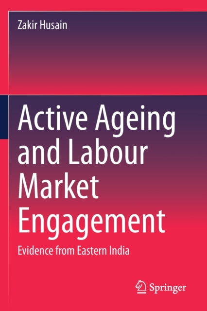 Book cover of: Active Ageing and Labour Market Engagement. By: Zakir Husain