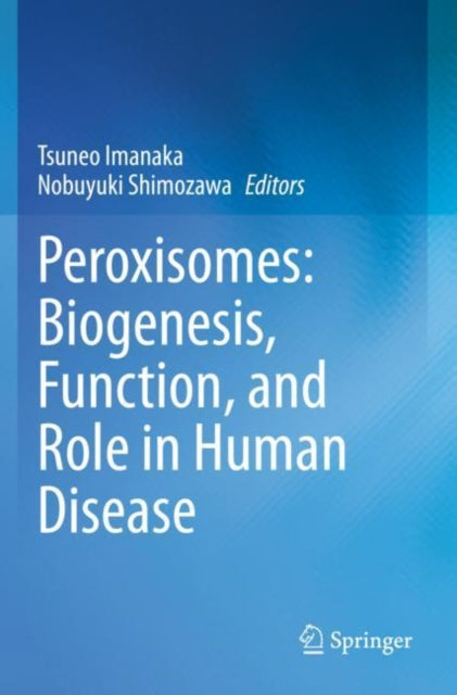 Book cover of: Peroxisomes: Biogenesis, Function, and Role in Human Disease. By: Tsuneo Imanaka