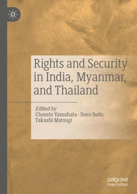 Book cover of: Rights and Security in India, Myanmar, and Thailand. By: Chosein Yamahata
