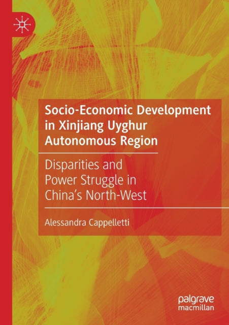 Book cover of: Socio-Economic Development in Xinjiang Uyghur Autonomous Region. By: Alessandra Cappelletti