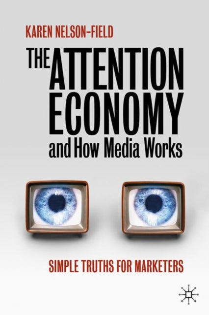 Attention Economy and How Media Works, Simple Truths for Marketers 9789811515392 Karen Nelson-Field