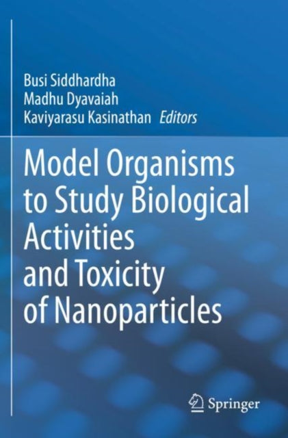 Book cover of: Model Organisms to Study Biological Activities and Toxicity of Nanoparticles. By: Busi Siddhardha