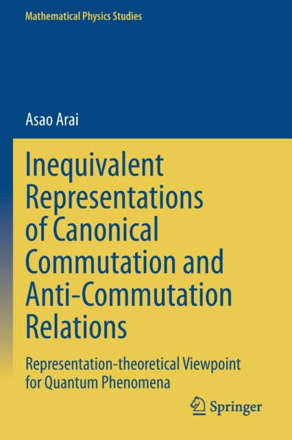 Book cover of: Inequivalent Representations of Canonical Commutation and Anti-Commutation Relations. By: Asao Arai
