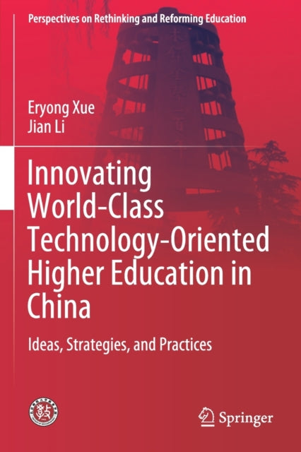Book cover of: Innovating World-Class Technology-Oriented Higher Education in China. By: Eryong Xue