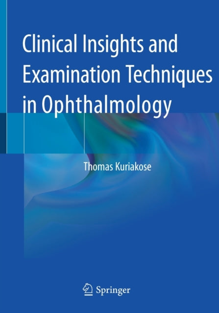 Book cover of: Clinical Insights and Examination Techniques in Ophthalmology. By: Thomas Kuriakose