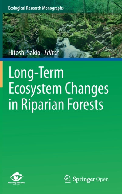 Book cover of: Long-Term Ecosystem Changes in Riparian Forests. By: Hitoshi Sakio
