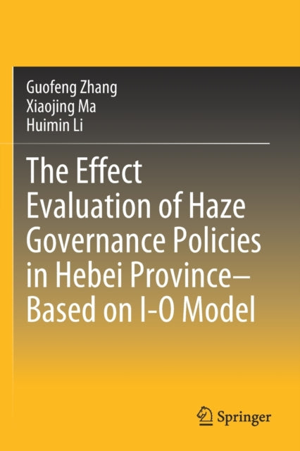 Book cover of: Effect Evaluation of Haze Governance Policies in Hebei Province–Based on I-O Model. By: Guofeng Zhang