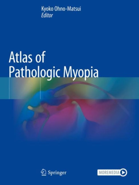Book cover of: Atlas of Pathologic Myopia. By: Kyoko Ohno-Matsui