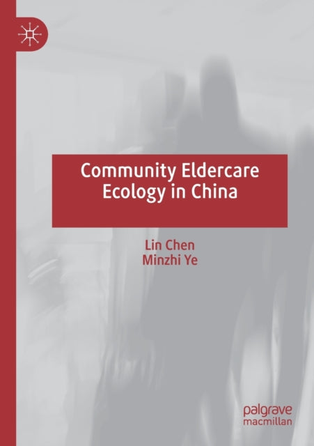 Book cover of: Community Eldercare Ecology in China. By: Lin Chen