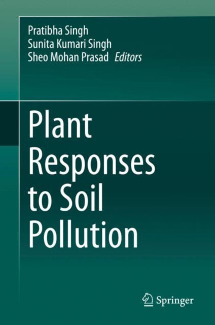 Book cover of: Plant Responses to Soil Pollution. By: Pratibha Singh