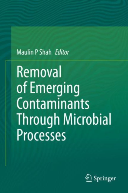 Book cover of: Removal of Emerging Contaminants Through Microbial Processes. By: Maulin P Shah