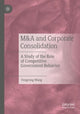 Book cover of: M&A and Corporate Consolidation. By: Fengrong Wang