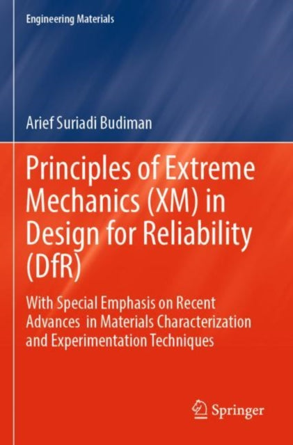 Book cover of: Principles of Extreme Mechanics (XM) in  Design for Reliability (DfR). By: Arief Suriadi Budiman