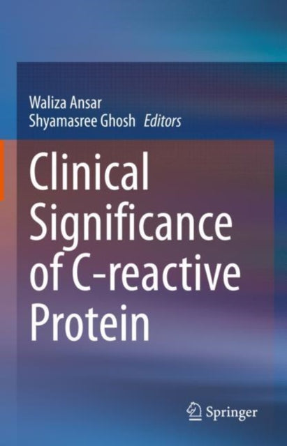 Book cover of: Clinical Significance of C-reactive Protein. By: Waliza Ansar
