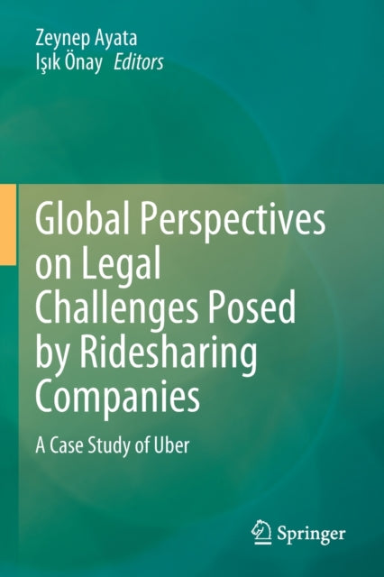 Book cover of: Global Perspectives on Legal Challenges Posed by Ridesharing Companies. By: Zeynep Ayata