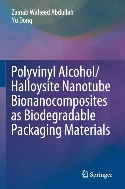 Book cover of: Polyvinyl Alcohol/Halloysite Nanotube Bionanocomposites as Biodegradable Packaging Materials. By: Zainab Waheed Abdullah