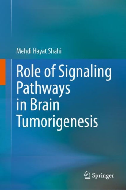 Book cover of: Role of Signaling Pathways in Brain Tumorigenesis. By: Mehdi Hayat Shahi