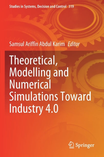 Book cover of: Theoretical, Modelling and Numerical Simulations Toward Industry 4.0. By: Samsul Ariffin Abdul Karim