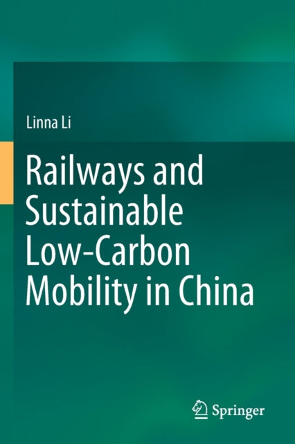 Book cover of: Railways and Sustainable Low-Carbon Mobility in China. By: Linna Li