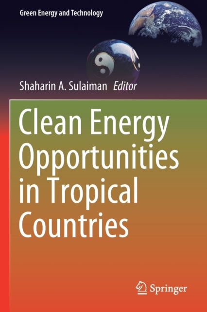 Book cover of: Clean Energy Opportunities in Tropical Countries. By: Shaharin A. Sulaiman