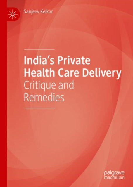 Book cover of: India’s Private Health Care Delivery. By: Sanjeev Kelkar