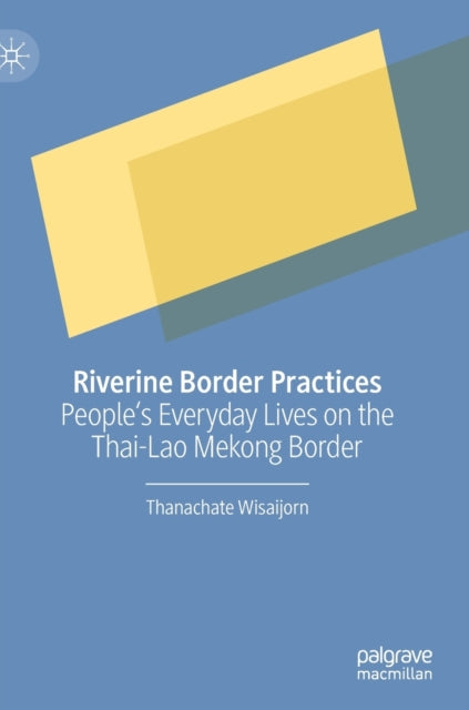 Book cover of: Riverine Border Practices. By: Thanachate Wisaijorn
