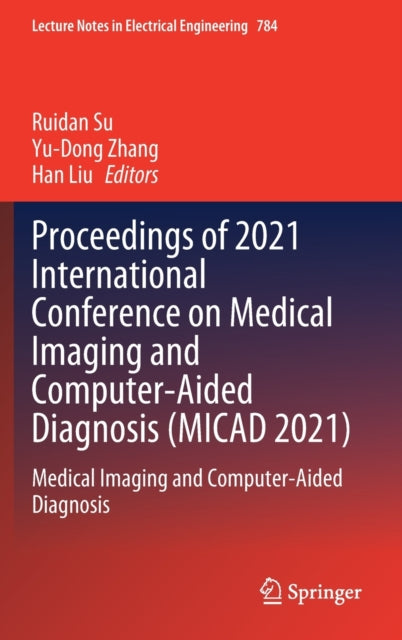 Book cover of: Proceedings of 2021 International Conference on Medical Imaging and Computer-Aided Diagnosis (MICAD 2021). By: Ruidan Su
