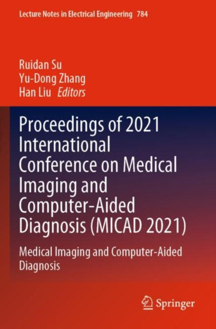 Book cover of: Proceedings of 2021 International Conference on Medical Imaging and Computer-Aided Diagnosis (MICAD 2021). By: Ruidan Su