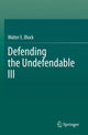 Book cover of: Defending the Undefendable III. By: Walter E. Block