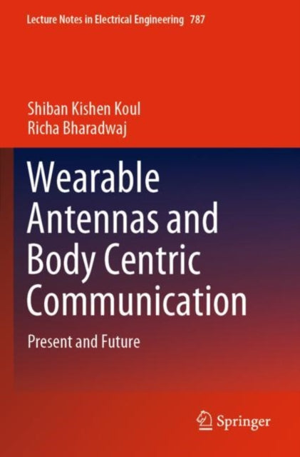 Book cover of: Wearable Antennas and Body Centric Communication. By: Shiban Kishen Koul