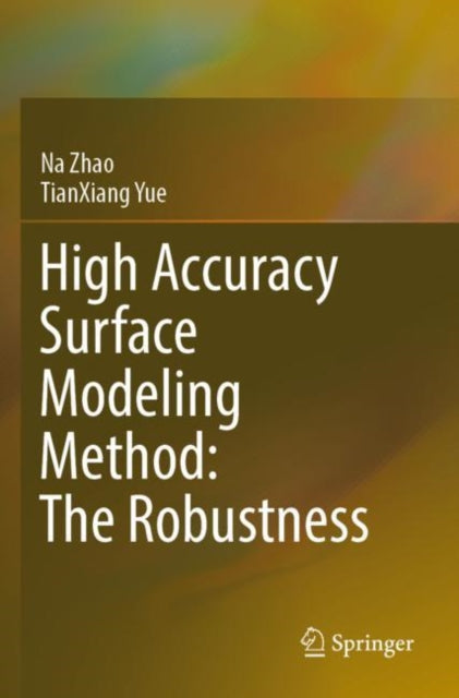 Book cover of: High Accuracy Surface Modeling Method: The Robustness. By: TianXiang Yue
