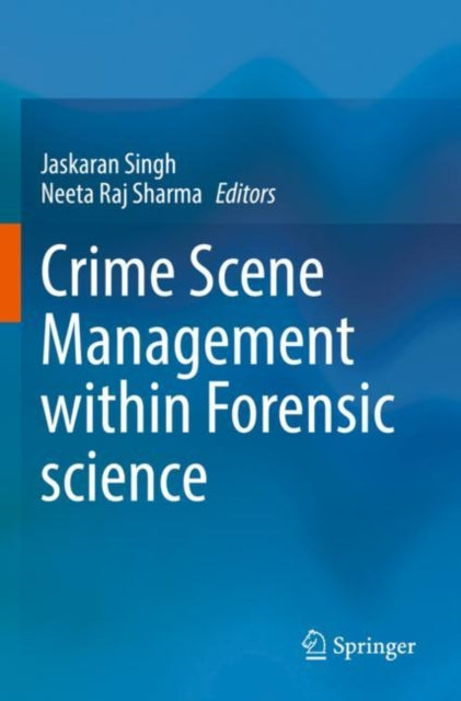 Book cover of: Crime Scene Management within Forensic science. By: Jaskaran Singh