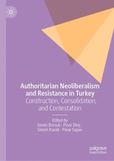 Book cover of: Authoritarian Neoliberalism and Resistance in Turkey. By: İmren Borsuk