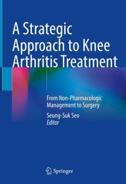 Book cover of: Strategic Approach to Knee Arthritis Treatment. By: Seung-Suk Seo