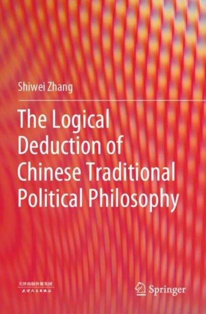 Book cover of: Logical Deduction of Chinese Traditional Political Philosophy. By: Shiwei Zhang