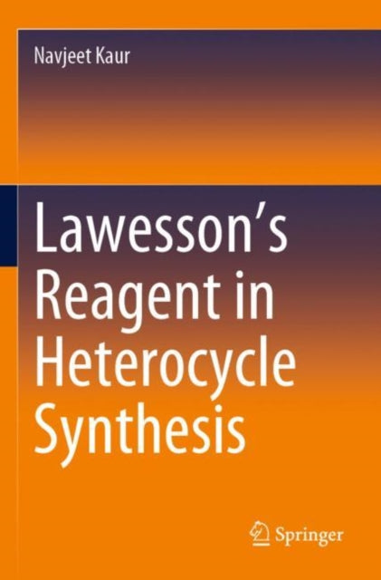 Book cover of: Lawesson’s Reagent in Heterocycle Synthesis. By: Navjeet Kaur