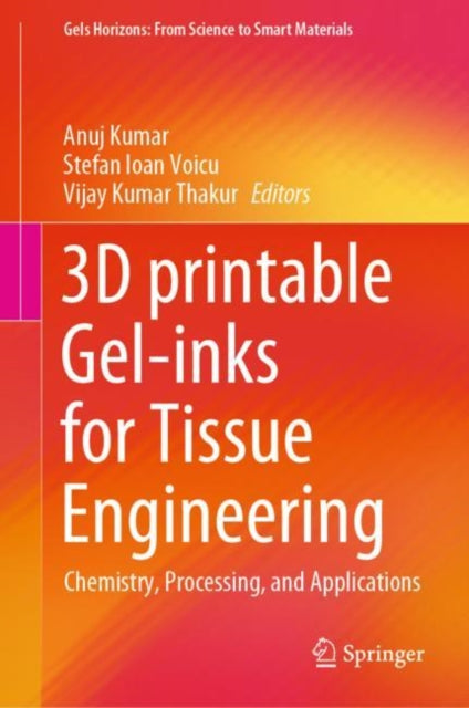 Book cover of: 3D printable Gel-inks for Tissue Engineering. By: Anuj Kumar