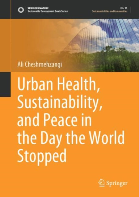 Book cover of: Urban Health, Sustainability, and Peace in the Day the World Stopped. By: Ali Cheshmehzangi