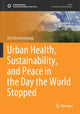 Book cover of: Urban Health, Sustainability, and Peace in the Day the World Stopped. By: Ali Cheshmehzangi