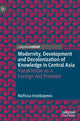 Book cover of: Modernity, Development and Decolonization of Knowledge in Central Asia. By: Nafissa Insebayeva