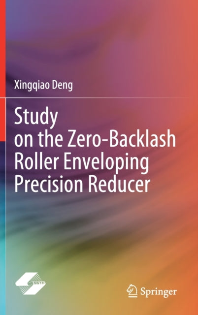 Book cover of: Study on the Zero-Backlash Roller Enveloping Precision Reducer. By: Xingqiao Deng