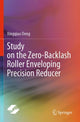 Book cover of: Study on the Zero-Backlash Roller Enveloping Precision Reducer. By: Xingqiao Deng