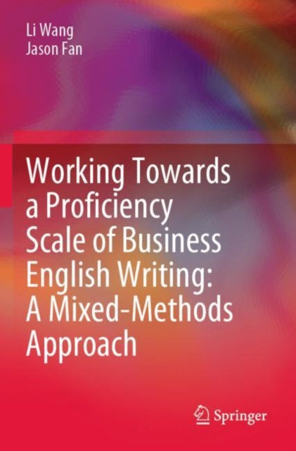 Book cover of: Working Towards a Proficiency Scale of Business English Writing: A Mixed-Methods Approach. By: Li Wang