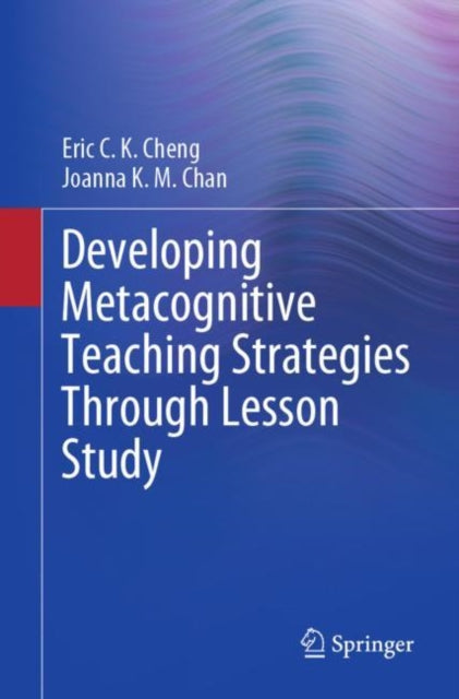 Book cover of: Developing Metacognitive Teaching Strategies Through Lesson Study. By: Eric C. K. Cheng