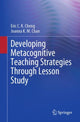 Book cover of: Developing Metacognitive Teaching Strategies Through Lesson Study. By: Eric C. K. Cheng