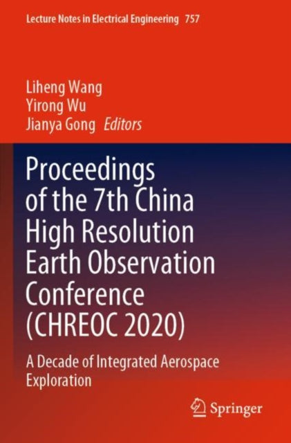 Book cover of: Proceedings of the 7th China High Resolution Earth Observation Conference (CHREOC 2020). By: Liheng Wang