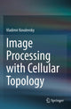 Book cover of: Image Processing with Cellular Topology