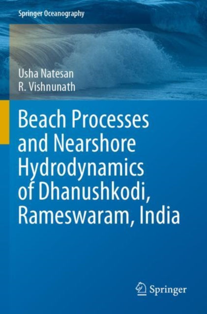 Book cover of: Beach Processes and Nearshore Hydrodynamics of Dhanushkodi, Rameswaram, India. By: Usha Natesan